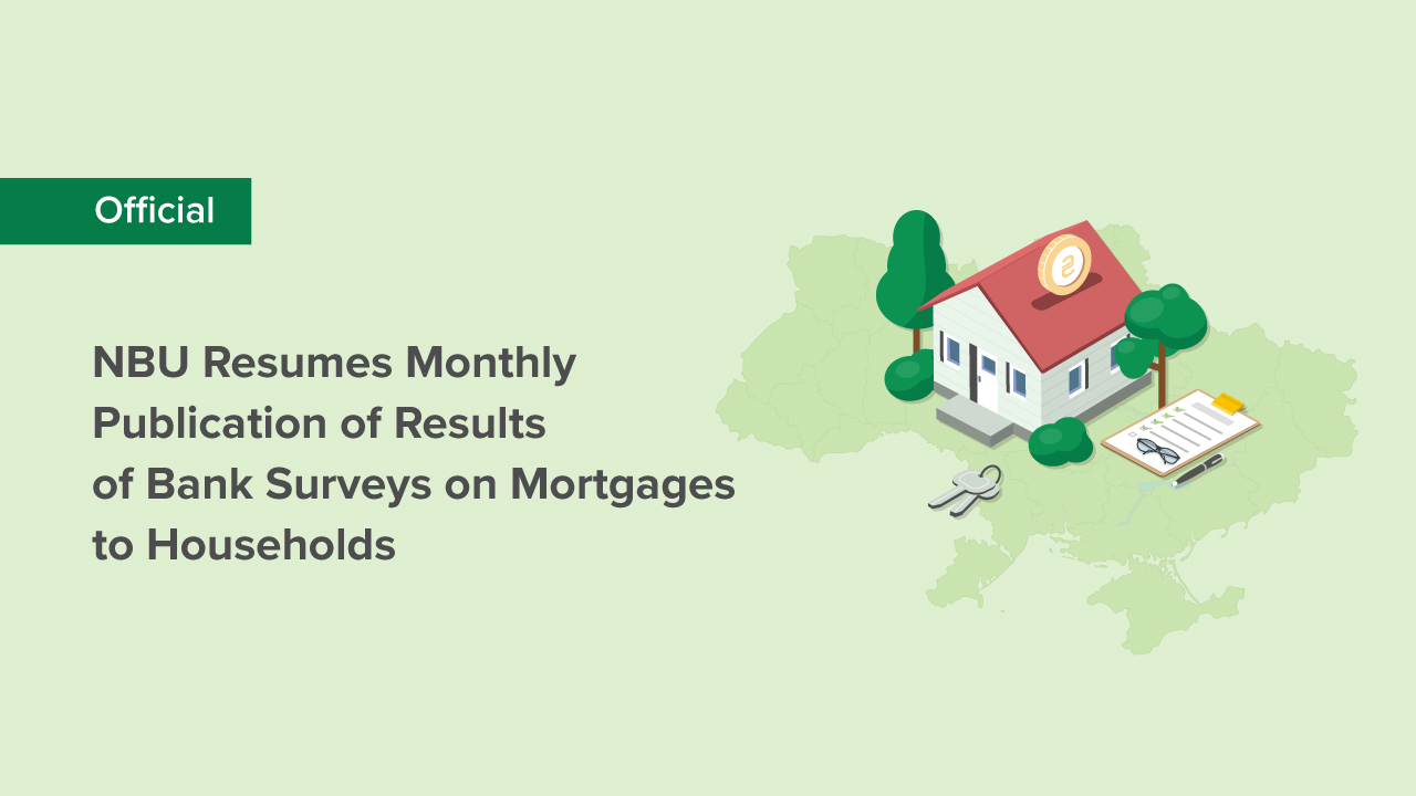 NBU Resumes Monthly Publication of Results of Bank Surveys on Mortgages to Households